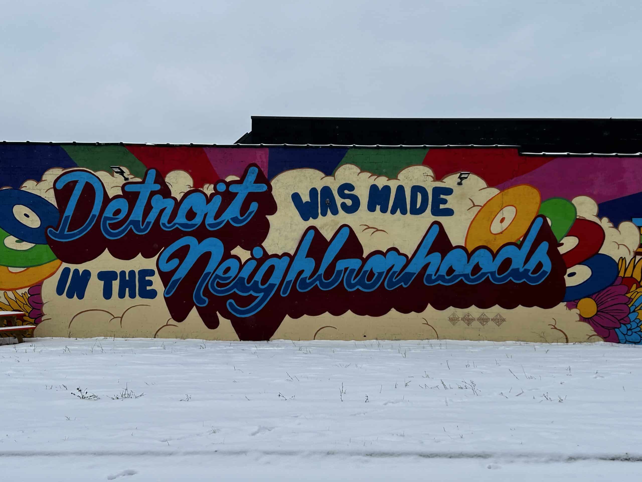 "Detroit was made in the neighborhoods" mural